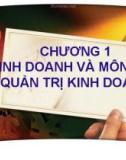 Bài giảng Quản trị kinh doanh: Chương 1 - Kinh doanh và môn học Quản trị kinh doanh