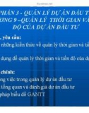 Bài giảng Quản trị dự án đầu tư: Chương 9. Quản lý thời gian và tiến độ của dự án đầu tư - GV: Huỳnh Nhựt Nghĩa