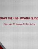 Bài giảng Quản trị kinh doanh quốc tế - Bài 1: Khái quát về hoạt động kinh doanh quốc tế (TS. Nguyễn Thị Thu Hường)