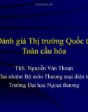 Bài giảng Marketing quốc tế: Đánh giá thị trường quốc tế toàn cầu hóa - ThS. Nguyễn Văn Thoan