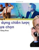 Chương 6: Xây dựng chiến lược để lựu chọn - Trần Đăng Khoa