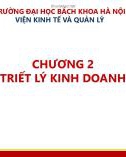 Bài giảng Văn hóa kinh doanh và tinh thần khởi nghiệp - Chương 2: Triết lý kinh doanh