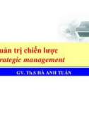 Bài giảng Quản trị chiến lược: Chương 1 - ThS. Hà Anh Tuấn