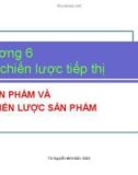 Bài giảng Chương 6: Các chiến lược tiếp thị sản phẩm và chiến lược sản phẩm