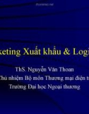 Bài giảng Marketing quốc tế: Marketing xuất khẩu và Logistics - ThS. Nguyễn Văn Thoan