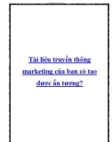 Tài liệu truyền thông marketing của bạn có tạo được ấn tượng?