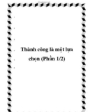 Thành công là một lựa chọn (Phần 1/2)