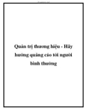 Quản trị thương hiệu - Hãy hướng quảng cáo tới người bình thường