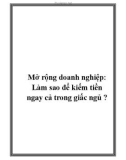 Mở rộng doanh nghiệp: Làm sao để kiếm tiền ngay cả trong giấc ngủ ?