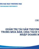 Bài giảng Định giá và chuyển nhượng thương hiệu - Chương 6: Quản trị tài sản thương hiệu trong mua bán, chia tách và sáp nhập doanh nghiệp (Trường ĐH Thương Mại)