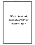 Điều gì cản trở một doanh nhân 'tốt' trở thành 'vĩ đại'?