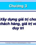 Bài giảng Marketing - Chương 3: Xây dựng giá trị cho khách hàng, giá trị và duy trì