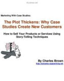 Marketing With Case Studies: The Plot Thickens: Why Case Studies Create New Customers