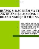 CHƯƠNG 8: ĐẶC ĐIỂM VÀ THỰC TRẠNG QUAN HỆ LAO ĐỘNG TRONG DOANH NGHIỆP Ở VIỆT NAM.