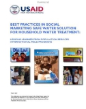 BEST PRACTICES IN SOCIAL MARKETING SAFE WATER SOLUTION FOR HOUSEHOLD WATER TREATMENT: LESSONS LEARNED FROM POPULATION SERVICES INTERNATIONAL FIELD PROGRAMS