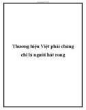 Thương hiệu Việt phải chăng chỉ là người hát rong