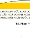 Bài giảng Đạo đức kinh doanh và văn hoá doanh nghiệp trong hội nhập quốc tế: Chương 1 - TS.PhạmVănTài