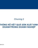 Bài giảng Thống kê kinh doanh - Chương 2: Thống kê kết quả sản xuất kinh doanh trong doanh nghiệp