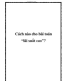 Cách nào cho bài toán 'lãi suất cao'?