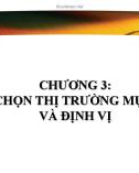 Bài giảng Marketing tới khách hàng tổ chức - Chương 3: Lựa chọn thị trường mục tiêu và định vị