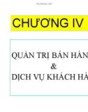 Bài giảng Kinh doanh thương mại - Chương 4: Quản trị bán hàng & dịch vụ khách hàng