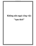 Không nên ngại công việc 'tạm thời'