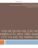 Copyright 2007 McGraw VẤN ĐỀ QUẢN TRỊ, CÂU HỎI NGHIÊN CỨU, MỤC TIÊU NGHIÊN CỨU VÀ GIÁ TRỊ THÔNG TIN-Hill Pty Ltd PPTs t/a Marketing Research 2e by Hair, Lukas, Bush and Ortinau Slides prepared by Judy Rex1VẤN ĐỀ QUẢN TRỊ, CÂU HỎI NGHIÊN CỨU, MỤC TIÊU NGHIÊN CỨU VÀ GIÁ TRỊ THÔNG TIN.Nội dung2định vấn đề quản trị (vấn đề ra