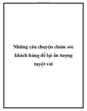 Những câu chuyện chăm sóc khách hàng để lại ấn tượng tuyệt vời