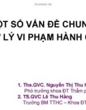 Bài giảng Một số vấn đề chung về xử lý vi phạm hành chính - ThS.GVC. Nguyễn Thị Thu Hương, TS.GVC. Lê Thu Hằng