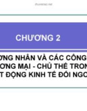 THƯƠNG NHÂN VÀ CÁC CÔNG TY THƯƠNG MẠI - CHỦ THỂ TRONG HOẠT ĐỘNG KINH TẾ ĐỐI NGOẠI