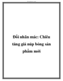 Đổi nhãn mác: Chiêu tăng giá núp bóng sản phẩm mới