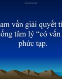 Tham vấn giải quyết tình huống tâm lý 'có vấn đề' phức tạp.