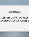 Bài giảng Nguyên lý quản lý kinh tế - Chương 6: Cơ cấu tổ chức bộ máy và cán bộ quản lý kinh tế