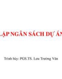 Bài giảng Lập ngân sách dự án - PGS.TS. Lưu Trường Văn