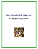 Pháp luật quốc tế về tuyển dụng, sử dụng lao động trẻ em