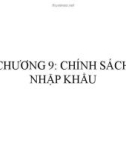 Bài giảng Kinh tế ngoại thương - Chương 9: Chính sách nhập khẩu