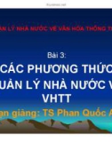 Bài giảng Quản lý Nhà nước về văn hóa - thông tin: Bài 3.1 - Các phương thức quản lý Nhà nước về VHTT