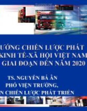 Bài giảng Định hướng chiến lược phát triển kinh tế - xã hội Việt Nam trong giai đoạn đến năm 2020 - TS. Nguyễn Bá Ân