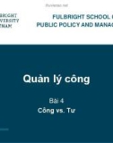 Bài giảng Quản lý công - Bài 4: Công với tư