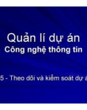 Quản lí dự án Công nghệ thông tin - Chương 5 Theo dõi và kiểm soát dự án