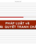 PHÁP LUẬT về PHÁP LUẬT về GIẢI QUYẾT TRANH CHẤP GIẢI QUYẾT TRANH CHẤP