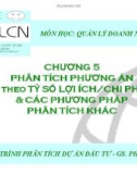 Chương 5 : Phân tích phương án theo tỷ số lợi ích/ chi phí & các phương pháp phân tích khác