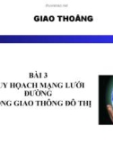 BÀI 3 QUY HỌACH MẠNG LƯỚI ĐƯỜNG TRONG GIAO THÔNG ĐÔ THỊ