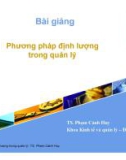 Bài giảng Phương pháp định lượng trong quản lý - TS. Phạm Cảnh Huy