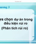 Bài giảng Quản trị dự án - Chương 3: Lựa chọn dự án trong điều kiện rủi ro