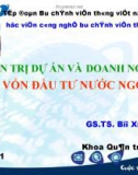 Bài giảng Quản trị dự án và doanh nghiệp cơ vốn đầu tư nước ngoài - TS. Bùi Xuân Phong