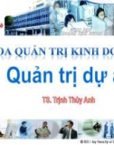 Bài giảng Quản trị dự án: Chương 1 - TS. Trịnh Thùy Anh