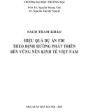 Nghiên cứu hiệu quả dự án FDI theo định hướng phát triển bền vững nền kinh tế Việt Nam: Phần 1