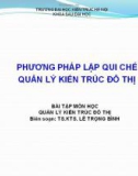 Bài giảng Phương pháp lập quy chế quản lý kiến trúc đô thị - TS.KTS. Lê Trọng Bình