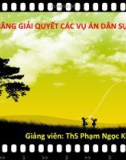 Bài giảng Kỹ năng giải quyết các vụ án dân sự: Bài 1 - ThS. Phạm Ngọc Kim Long